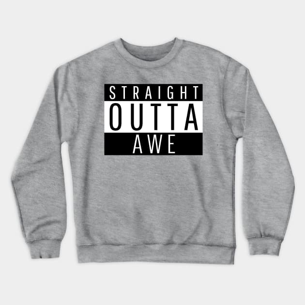 Straight Outta Awe Crewneck Sweatshirt by ForEngineer